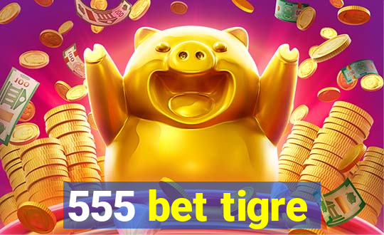 555 bet tigre